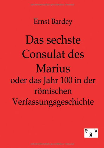 Cover for Ernst Bardey · Das sechste Consulat des Marius (Paperback Book) [German, Reprint Des Originals Von 1884. edition] (2011)