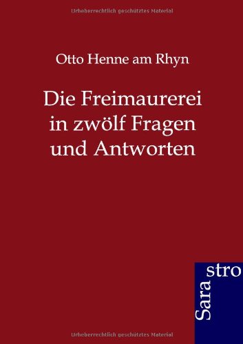 Cover for Otto Henne Am Rhyn · Die Freimaurerei in zwoelf Fragen und Antworten (Paperback Book) [German edition] (2012)