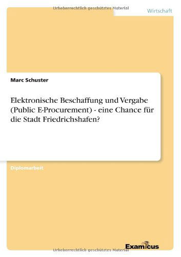 Cover for Marc Schuster · Elektronische Beschaffung und Vergabe (Public E-Procurement) - eine Chance fur die Stadt Friedrichshafen? (Paperback Book) [German edition] (2012)