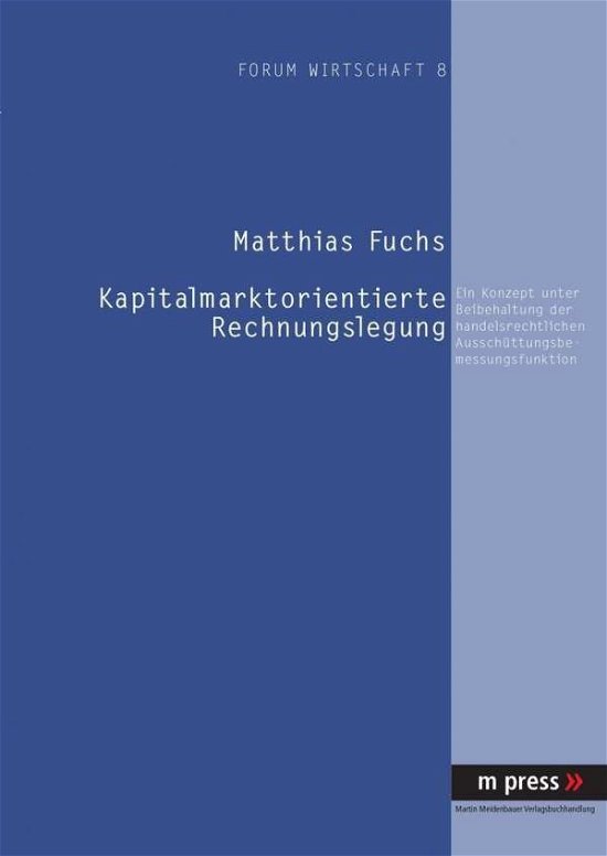 Cover for Matthias Fuchs · Kapitalmarktorientierte Rechnungslegung: Ein Konzept Unter Beibehaltung Der Handelsrechtlichen Ausschuettungsbemessungsfunktion (Paperback Book) [German edition] (2007)