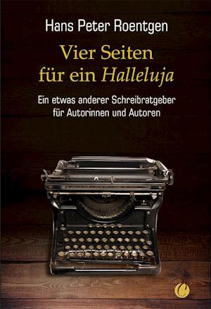 Cover for Hans Peter Roentgen · Vier Seiten für ein Halleluja - ein etwas anderer Schreibratgeber für Autorinnen und Autoren (Book) (2024)