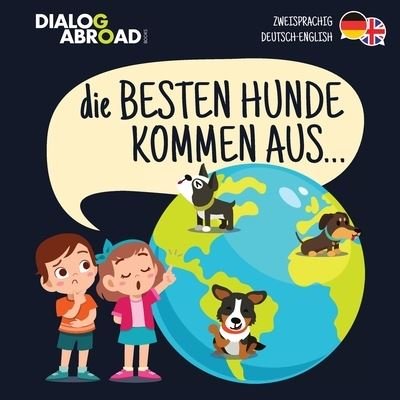 Cover for Dialog Abroad Books · Die Besten Hunde kommen aus... (zweisprachig Deutsch-English) (Taschenbuch) (2020)