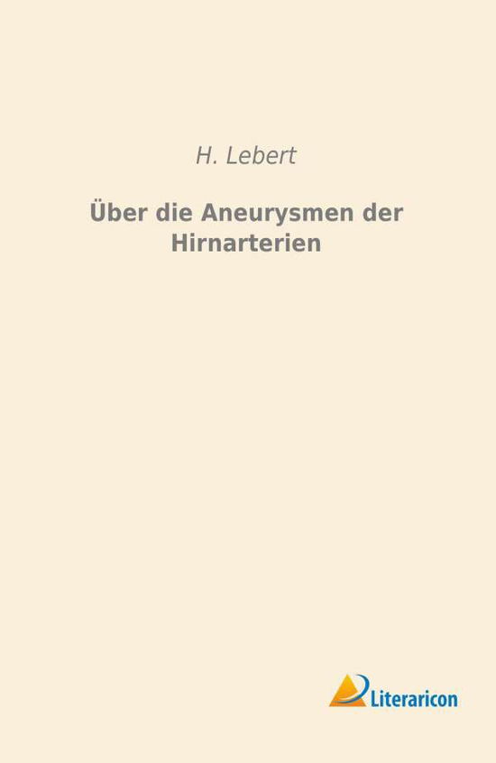 Cover for Lebert · Über die Aneurysmen der Hirnarte (Book)