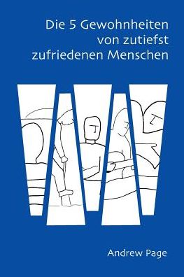 Cover for Andrew Page · Die 5 Gewohnheiten Von Zutiefst Zufriedenen Menschen (Paperback Book) (2016)