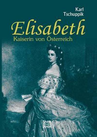 Cover for Tschuppik · Elisabeth. Kaiserin von Öster (Bog) (2017)