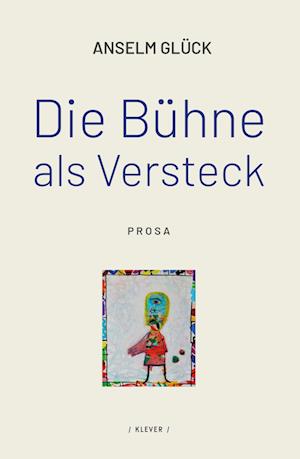 Cover for Anselm Glück · Die Bühne als Versteck (Book) (2024)