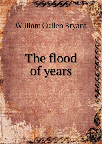 Cover for William Cullen Bryant · The Flood of Years (Paperback Book) (2013)