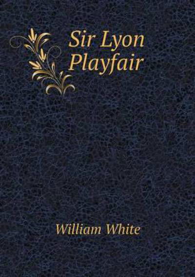 Cover for William White · Sir Lyon Playfair (Paperback Book) (2015)