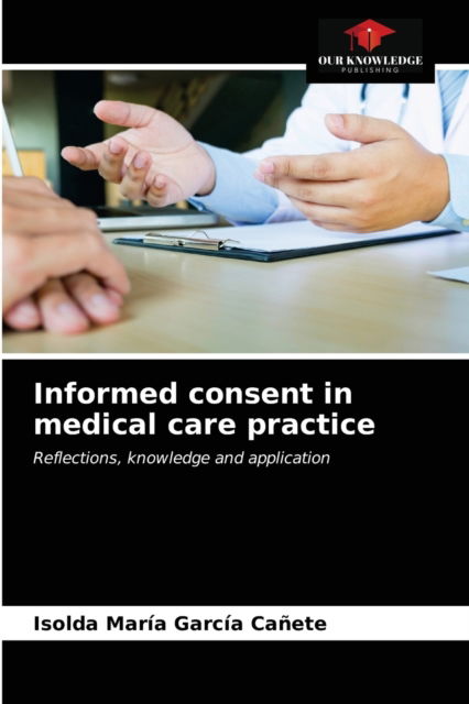 Cover for Isolda Maria Garcia Canete · Informed consent in medical care practice (Paperback Book) (2020)