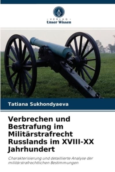 Cover for Tatiana Sukhondyaeva · Verbrechen und Bestrafung im Militarstrafrecht Russlands im XVIII-XX Jahrhundert (Paperback Book) (2021)