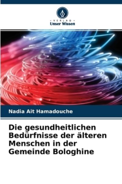 Cover for Nadia Ait Hamadouche · Die gesundheitlichen Bedurfnisse der alteren Menschen in der Gemeinde Bologhine (Paperback Book) (2021)