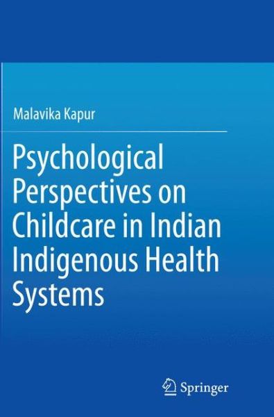 Cover for Malavika Kapur · Psychological Perspectives on Childcare in Indian Indigenous Health Systems (Pocketbok) [Softcover reprint of the original 1st ed. 2016 edition] (2016)