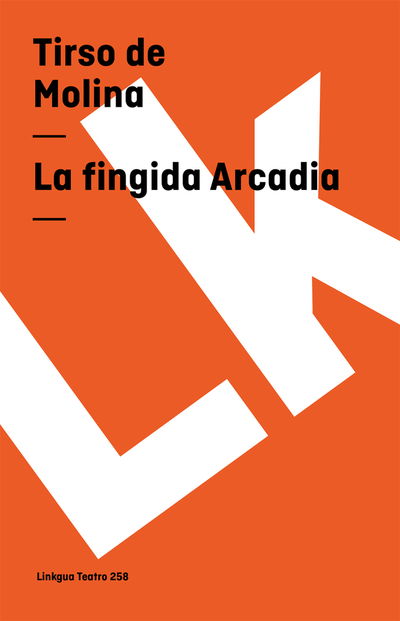 Cover for Tirso De Molina · La Fingida Arcadia (Teatro) (Spanish Edition) (Paperback Book) [Spanish edition] (2024)