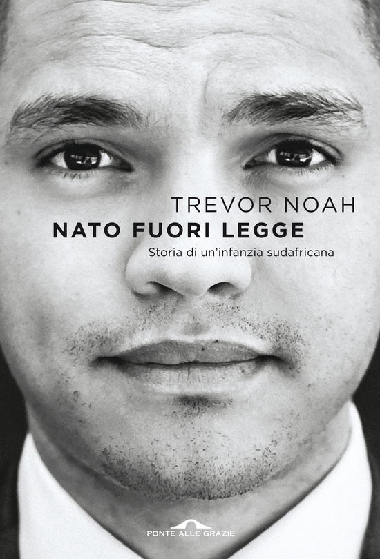 Cover for Trevor Noah · Nato Fuori Legge. Storia Di Un'infanzia Sudafricana (Bog)