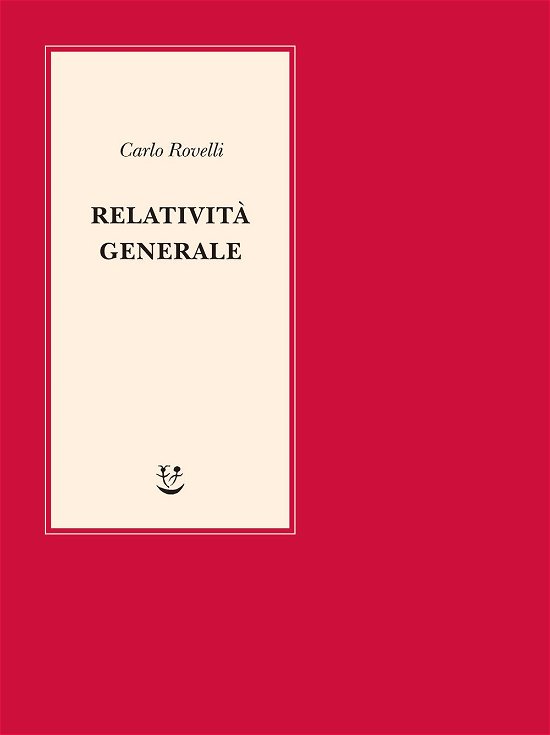 Cover for Carlo Rovelli · Relativita Generale. Una Semplice Introduzione. Idee, Struttura Concettuale, Buchi Neri, Onde Gravitazionali, Cosmologia E Cenni Di Gr (Bog)