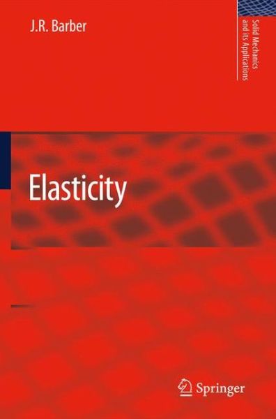 Elasticity - Solid Mechanics and Its Applications - J. R. Barber - Kirjat - Springer - 9789048138081 - torstai 10. joulukuuta 2009