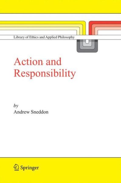 Cover for Andrew Sneddon · Action and Responsibility - Library of Ethics and Applied Philosophy (Paperback Book) [Softcover reprint of hardcover 1st ed. 2006 edition] (2010)