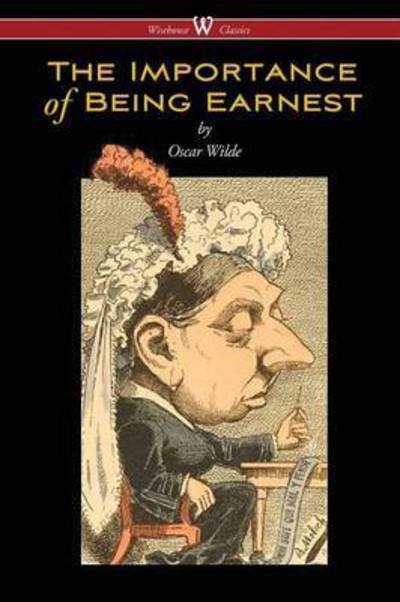 Cover for Oscar Wilde · The Importance of Being Earnest (Paperback Book) [Wisehouse Classics, 2016 edition] (2016)