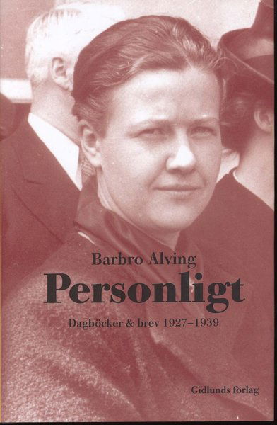 Cover for Barbro Alving · Personligt : dagböcker &amp; brev 1927-1939 (Bound Book) (2010)