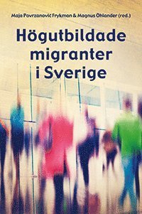 Cover for Povrzanovic Frykman Maja · Högutbildade miganter i Sverige (Poketbok) (2018)