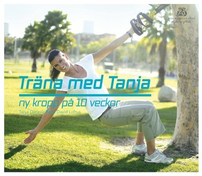 Cover for Tanja Djelevic · Träna med Tanja : ny kropp på 10 veckor (Bound Book) (2011)