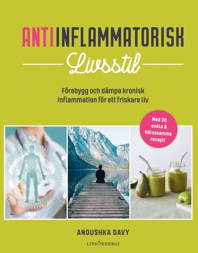 Cover for Anoushka Davy · Antiinflammatorisk livsstil : förebygg och dämpa kronisk inflammation för ett friskare liv (Paperback Book) (2021)