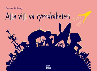 Cover for Emma  Ribbing · Alla vill va rymdraketen (Hardcover Book) (2023)