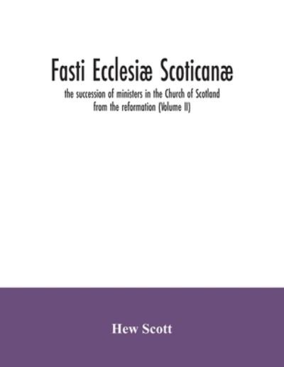 Cover for Hew Scott · Fasti ecclesiae scoticanae; the succession of ministers in the Church of Scotland from the reformation (Volume II) (Pocketbok) (2020)