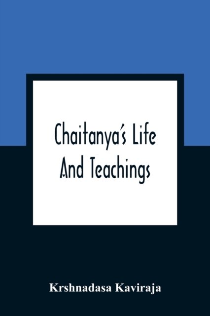 Cover for Krshnadasa Kaviraja · Chaitanya'S Life And Teachings (Pocketbok) (2021)