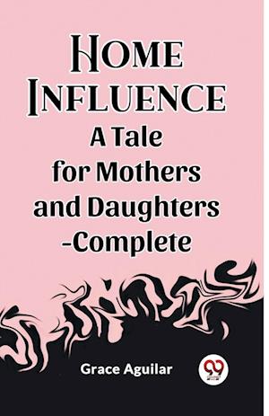 Cover for Grace Aguilar · Home InfluenceA Tale for Mothers and Daughters-Complete (Edition2023) (Paperback Book) (2024)