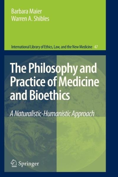 Barbara Maier · The Philosophy and Practice of Medicine and Bioethics: A Naturalistic-Humanistic Approach - International Library of Ethics, Law, and the New Medicine (Pocketbok) [2011 edition] (2013)