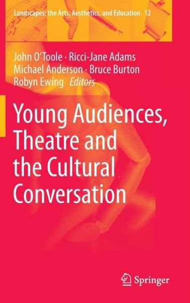 Cover for Otoole · Young Audiences, Theatre and the Cultural Conversation - Landscapes: the Arts, Aesthetics, and Education (Hardcover bog) [2014 edition] (2014)