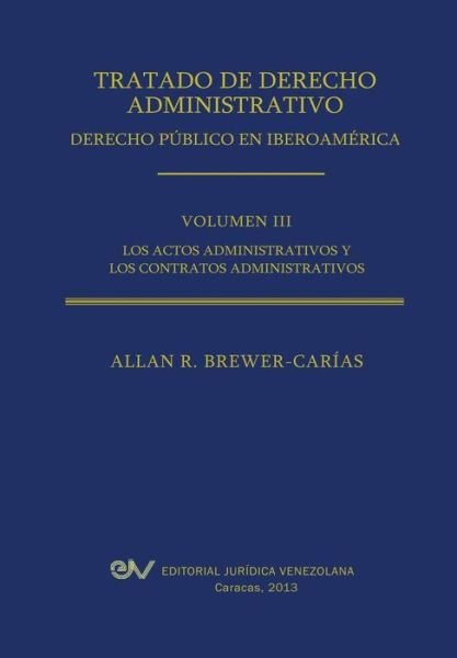 Cover for Allan R. Brewer-carias · Tratado De Derecho Administrativo. Tomo Iii. Los Actos Administrativos Y Los Contratos Administrativos (Paperback Book) [Spanish edition] (2013)