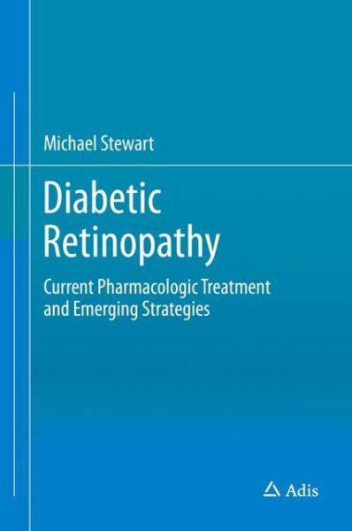 Cover for Michael W. Stewart · Diabetic Retinopathy: Current Pharmacologic Treatment and Emerging Strategies (Hardcover Book) [1st ed. 2017 edition] (2017)