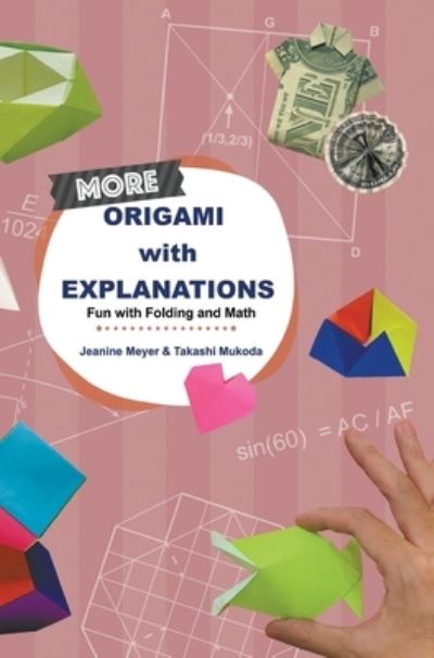 Cover for Meyer, Jeanine (Suny Purchase, Usa) · More Origami With Explanations: Fun With Folding And Math (Hardcover Book) (2020)