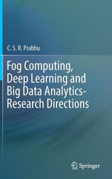 Cover for Prabhu · Fog Computing Deep Learning and Big Data Analytics Research Directions (Book) [1st ed. 2019 edition] (2019)