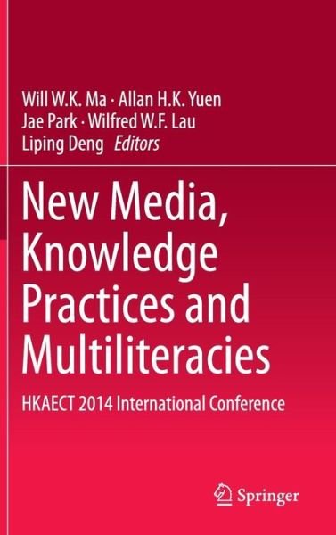 Cover for Wai Kit Will Ma · New Media, Knowledge Practices and Multiliteracies: HKAECT 2014 International Conference (Hardcover Book) [2015 edition] (2014)