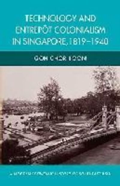 Cover for Goh Chor Boon · Technology and Entrepot Colonialism in Singapore, 1819-1940 (Pocketbok) [New Ed. edition] (2013)