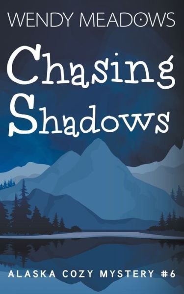 Cover for Wendy Meadows · Chasing Shadows - Alaska Cozy Mystery (Paperback Book) (2022)
