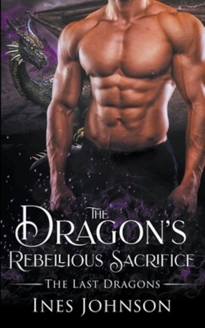 Cover for Ines Johnson · The Dragon's Rebellious Sacrifice - The Last Dragons (Pocketbok) (2021)