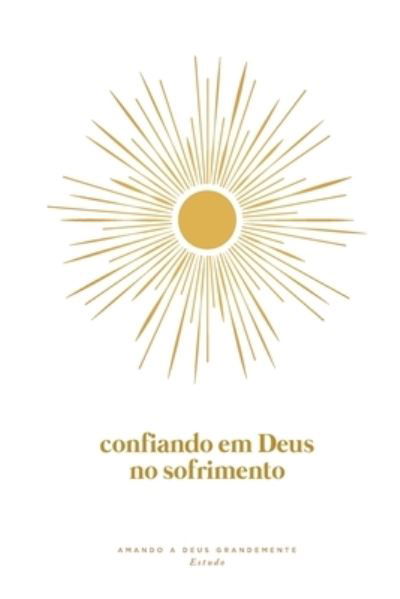 Cover for Love God Greatly · Confiando em Deus no Sofrimento (Paperback Book) (2024)