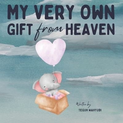 Cover for Teguh Wahyudi · My Very Own Gift from Heaven: Cute Watercolor Elephant Themed Baby Story Book for Infants 0-6 Months (Paperback Bog) (2022)