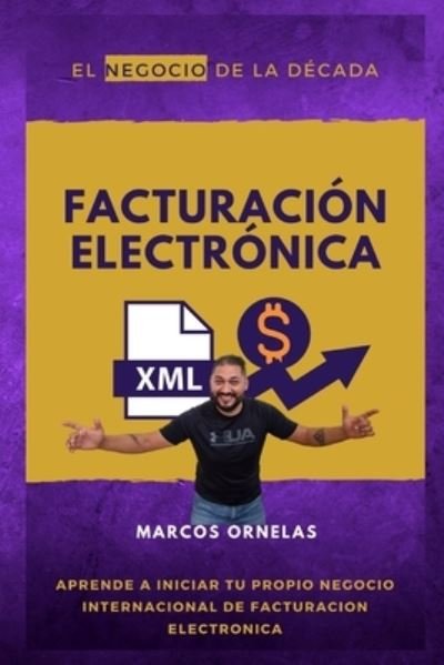 Cover for Ornelas Vargas Marcos Ornelas Vargas · Facturacion Electronica: El Negocio de la Decada (Paperback Book) (2022)