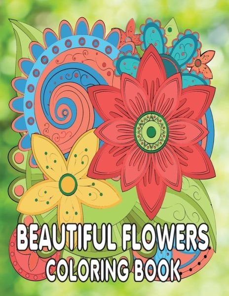 Cover for Kr Print House · Beautiful Flowers Coloring Book: Beautiful Flowers and Floral Designs Adult Coloring Book with Flower Collection, Stress Relieving Flower Designs for Relaxation (Pocketbok) (2021)