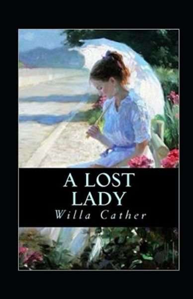 A Lost Lady Annotated - Willa Cather - Books - Independently Published - 9798464255081 - August 25, 2021
