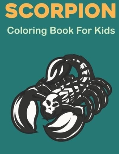 Cover for Rusan Sobinett Press · Scorpion Coloring Book for Kids: A Kids and Toddlers ages 2-7 4-8, Cute and Little Scorpion Draws to Color Fun Design. (Pocketbok) (2021)