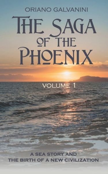 Cover for Oriano Galvanini · The Saga of the Phoenix - volume 1: a sea story and the birth of a new civilization (Paperback Book) (2021)