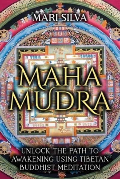 Cover for Mari Silva · Mahamudra: Unlock the Path to Awakening Using Tibetan Buddhist Meditation (Paperback Book) (2021)