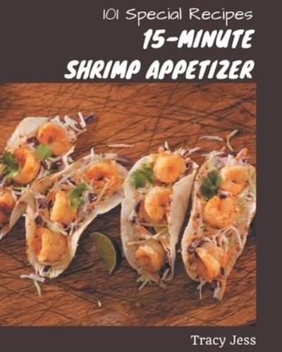Cover for Tracy Jess · 101 Special 15-Minute Shrimp Appetizer Recipes (Paperback Book) (2020)