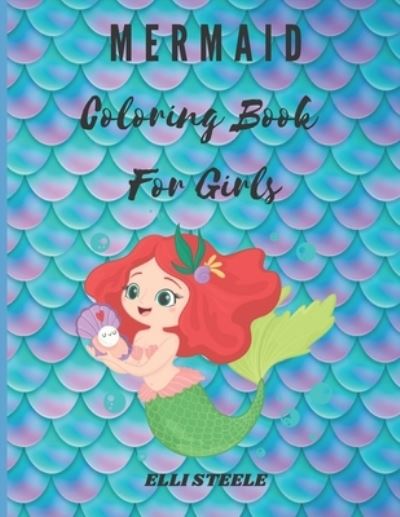 Cover for Elli Steele · Mermaid Coloring Book For Girls (Paperback Book) (2020)